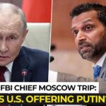 Rare FBI Russia Meeting Planned Trump’s FBI Chief Heads To Moscow For A Rare Visit; Kyiv Panics Over Secret US–Russia Talk?